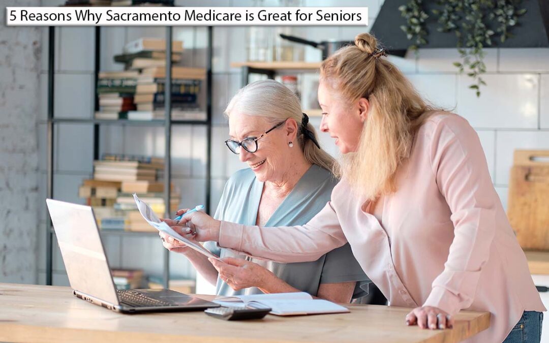 5 Reasons Why Sacramento Medicare is Great for Seniors